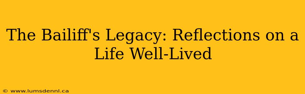 The Bailiff's Legacy: Reflections on a Life Well-Lived