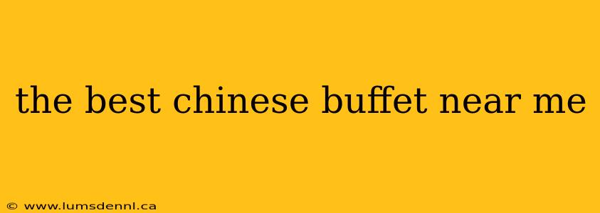 the best chinese buffet near me