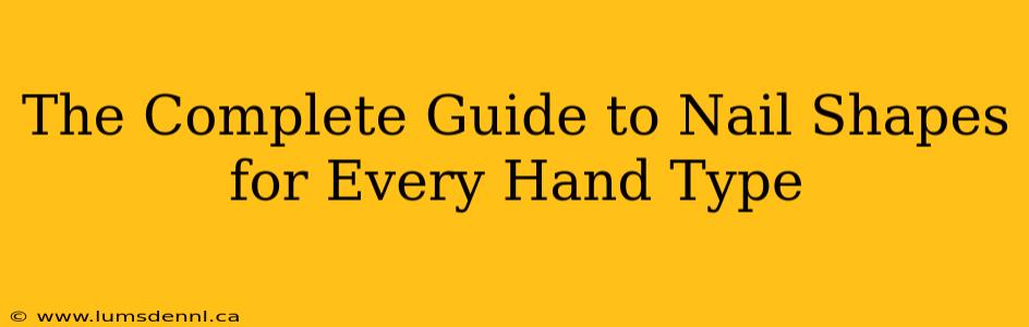 The Complete Guide to Nail Shapes for Every Hand Type