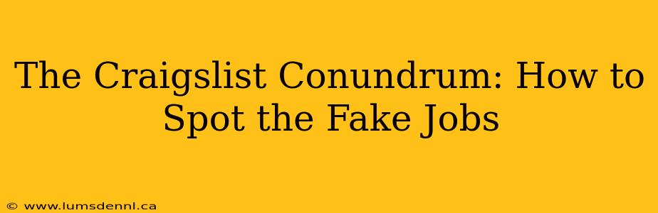 The Craigslist Conundrum: How to Spot the Fake Jobs