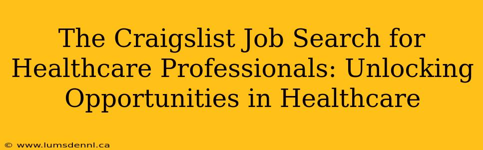 The Craigslist Job Search for Healthcare Professionals: Unlocking Opportunities in Healthcare