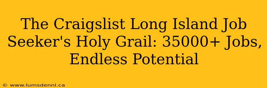 The Craigslist Long Island Job Seeker's Holy Grail: 35000+ Jobs, Endless Potential