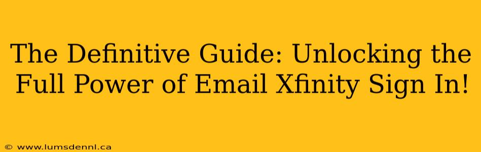The Definitive Guide: Unlocking the Full Power of Email Xfinity Sign In!