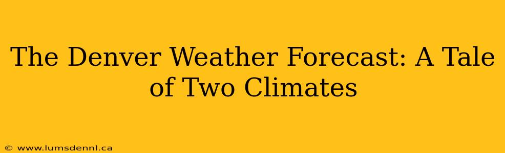 The Denver Weather Forecast: A Tale of Two Climates