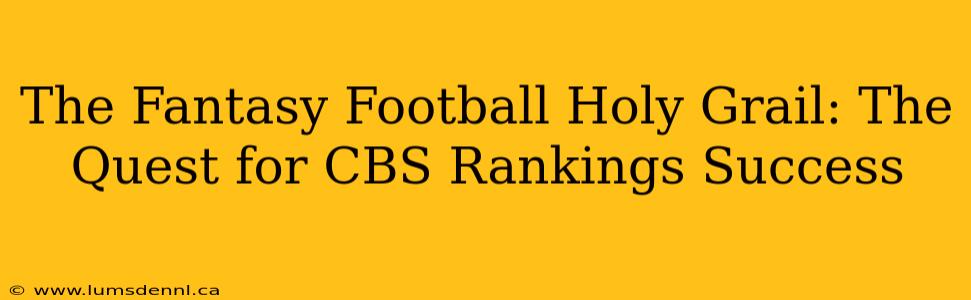 The Fantasy Football Holy Grail: The Quest for CBS Rankings Success
