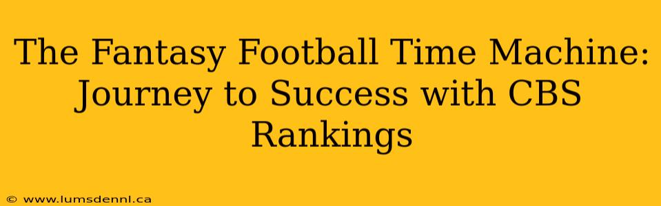 The Fantasy Football Time Machine: Journey to Success with CBS Rankings