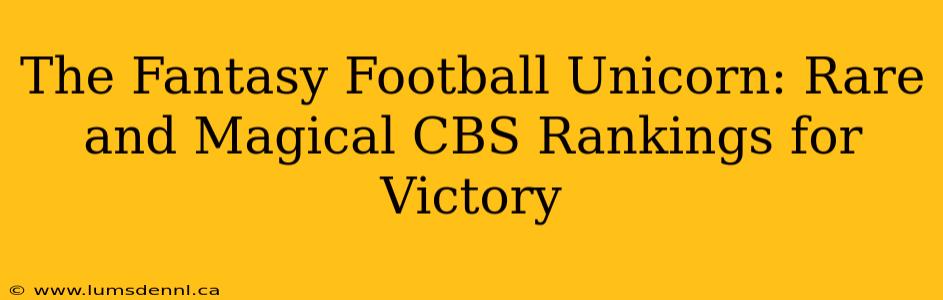 The Fantasy Football Unicorn: Rare and Magical CBS Rankings for Victory