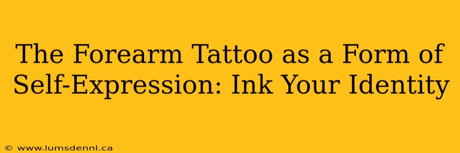The Forearm Tattoo as a Form of Self-Expression: Ink Your Identity