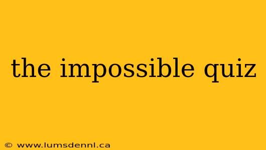the impossible quiz