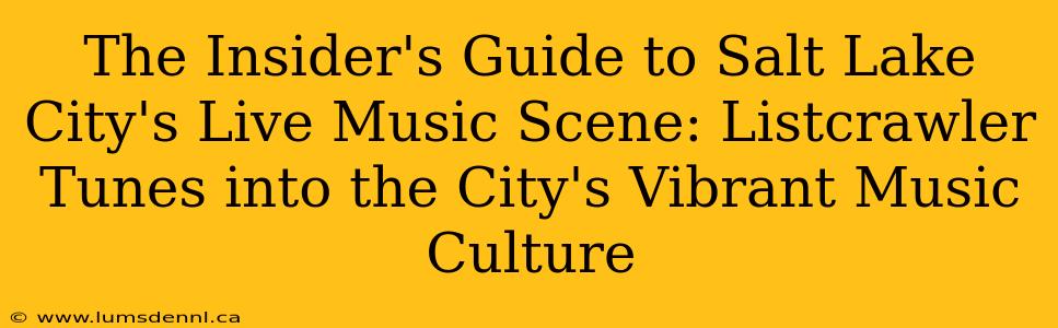 The Insider's Guide to Salt Lake City's Live Music Scene: Listcrawler Tunes into the City's Vibrant Music Culture