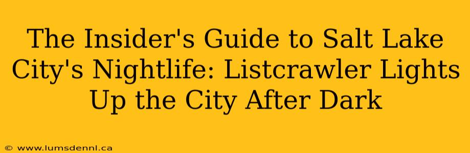 The Insider's Guide to Salt Lake City's Nightlife: Listcrawler Lights Up the City After Dark