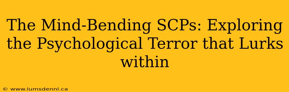 The Mind-Bending SCPs: Exploring the Psychological Terror that Lurks within