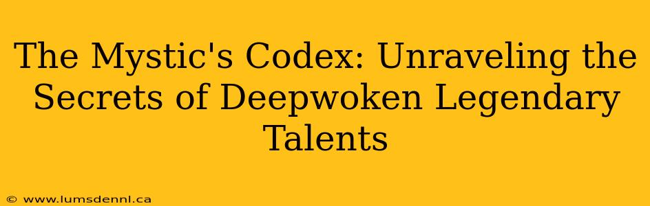 The Mystic's Codex: Unraveling the Secrets of Deepwoken Legendary Talents