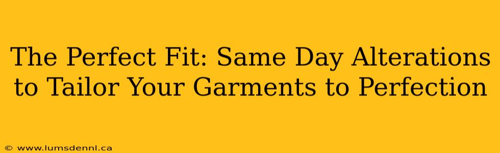 The Perfect Fit: Same Day Alterations to Tailor Your Garments to Perfection