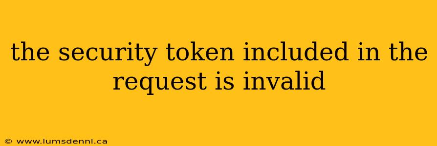 the security token included in the request is invalid