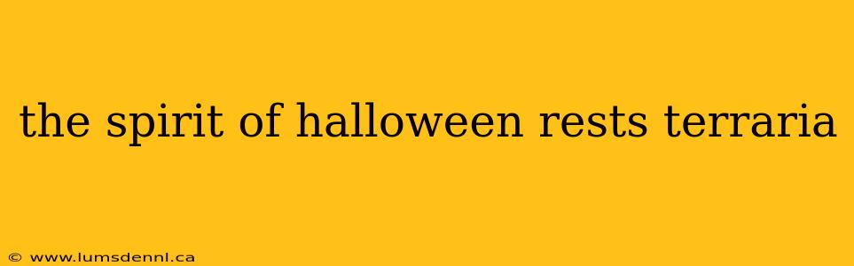 the spirit of halloween rests terraria