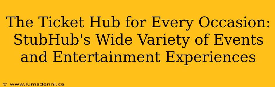 The Ticket Hub for Every Occasion: StubHub's Wide Variety of Events and Entertainment Experiences
