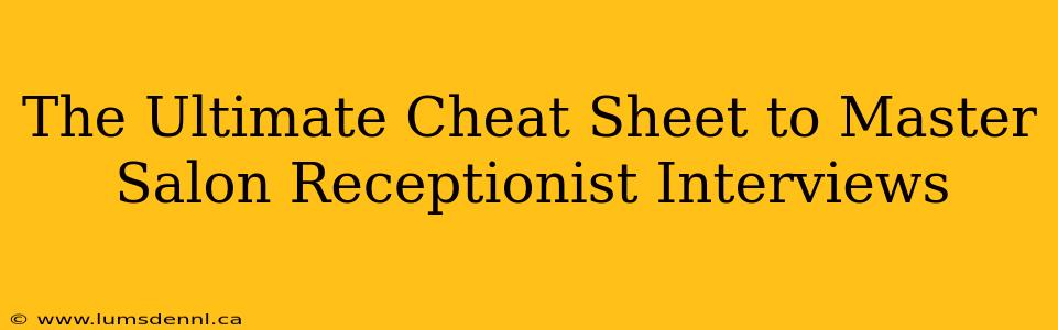 The Ultimate Cheat Sheet to Master Salon Receptionist Interviews