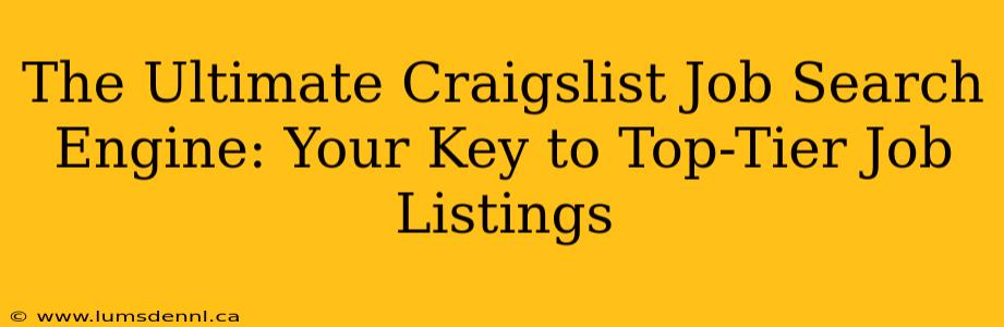 The Ultimate Craigslist Job Search Engine: Your Key to Top-Tier Job Listings