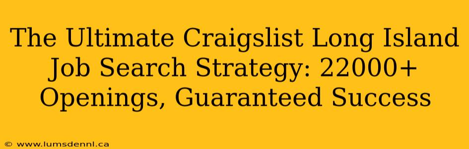 The Ultimate Craigslist Long Island Job Search Strategy: 22000+ Openings, Guaranteed Success