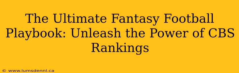 The Ultimate Fantasy Football Playbook: Unleash the Power of CBS Rankings