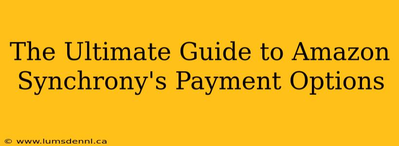 The Ultimate Guide to Amazon Synchrony's Payment Options