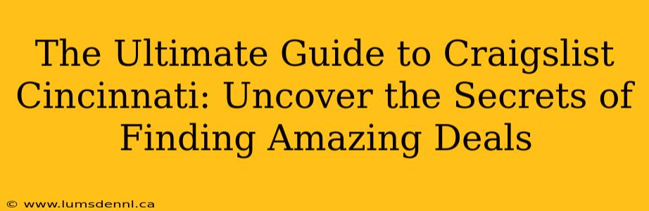 The Ultimate Guide to Craigslist Cincinnati: Uncover the Secrets of Finding Amazing Deals
