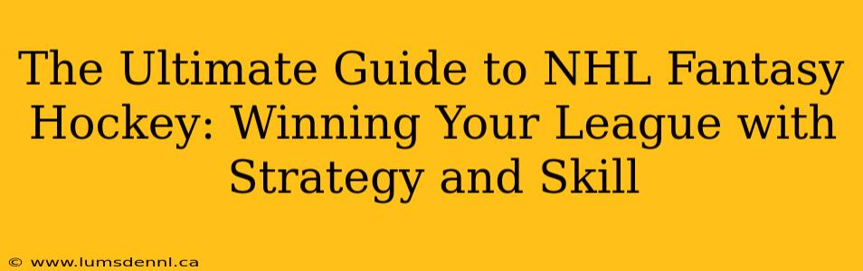 The Ultimate Guide to NHL Fantasy Hockey: Winning Your League with Strategy and Skill