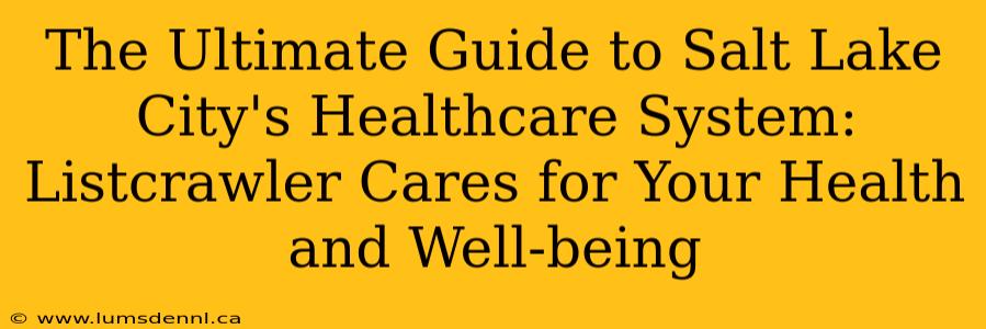 The Ultimate Guide to Salt Lake City's Healthcare System: Listcrawler Cares for Your Health and Well-being