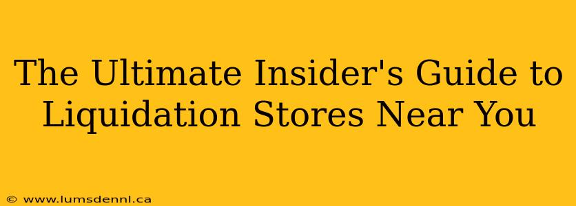 The Ultimate Insider's Guide to Liquidation Stores Near You