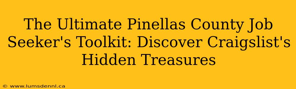 The Ultimate Pinellas County Job Seeker's Toolkit: Discover Craigslist's Hidden Treasures