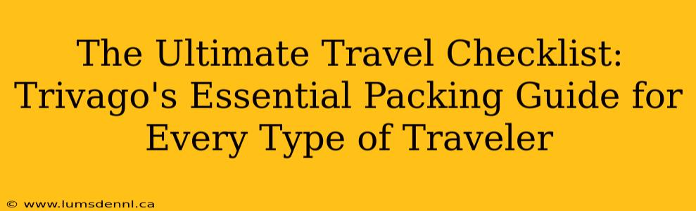 The Ultimate Travel Checklist: Trivago's Essential Packing Guide for Every Type of Traveler
