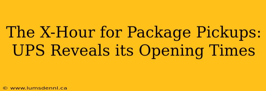 The X-Hour for Package Pickups: UPS Reveals its Opening Times