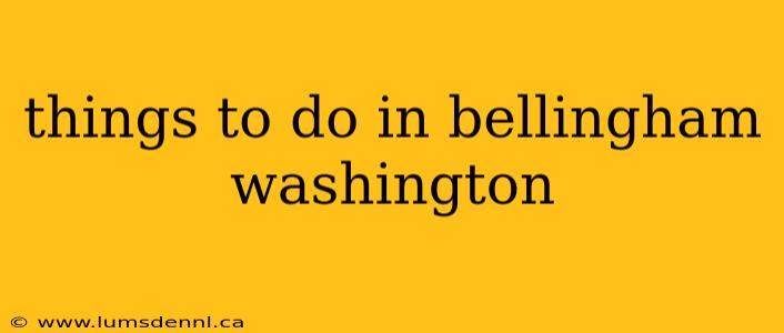things to do in bellingham washington