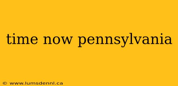 time now pennsylvania