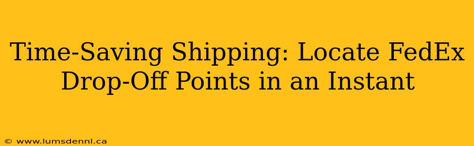 Time-Saving Shipping: Locate FedEx Drop-Off Points in an Instant