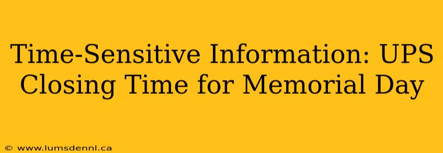Time-Sensitive Information: UPS Closing Time for Memorial Day