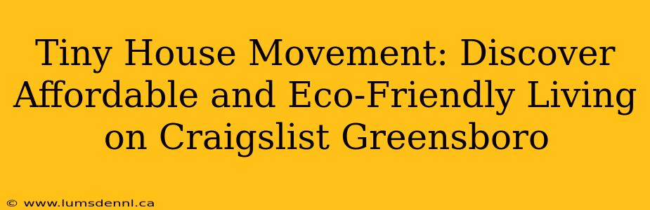 Tiny House Movement: Discover Affordable and Eco-Friendly Living on Craigslist Greensboro