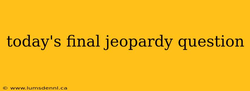 today's final jeopardy question