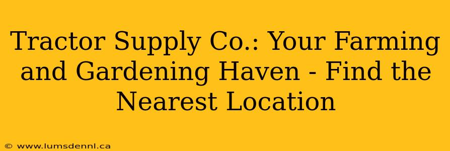 Tractor Supply Co.: Your Farming and Gardening Haven - Find the Nearest Location