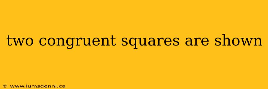two congruent squares are shown