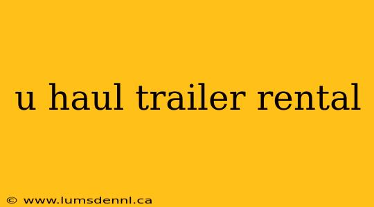 u haul trailer rental