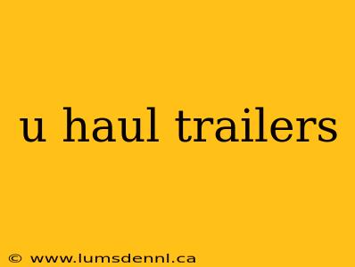 u haul trailers