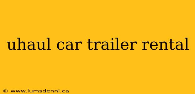 uhaul car trailer rental