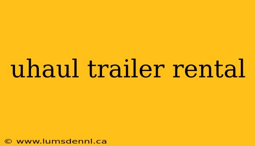 uhaul trailer rental