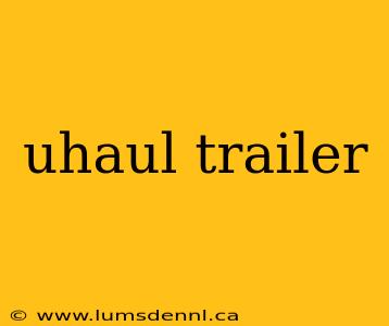 uhaul trailer