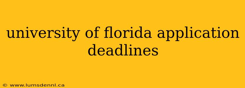 university of florida application deadlines