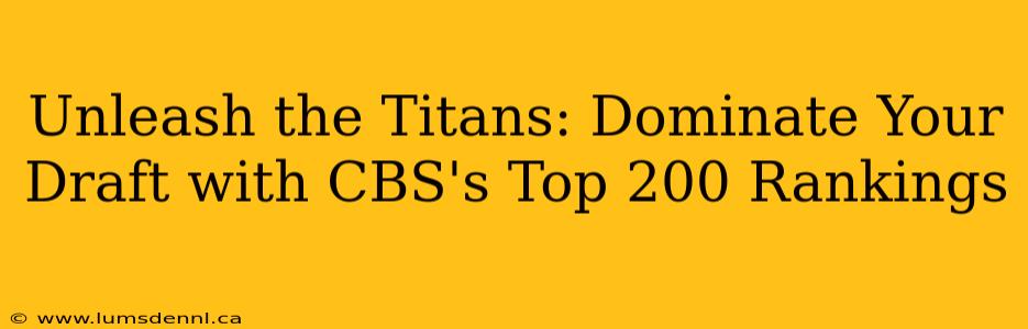Unleash the Titans: Dominate Your Draft with CBS's Top 200 Rankings