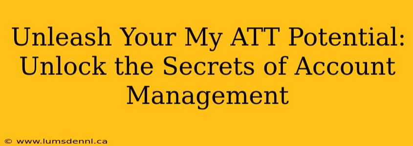 Unleash Your My ATT Potential: Unlock the Secrets of Account Management