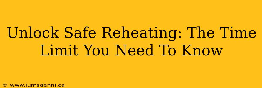 Unlock Safe Reheating: The Time Limit You Need To Know